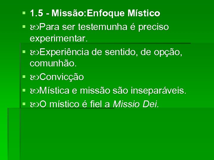 § 1. 5 - Missão: Enfoque Místico § Para ser testemunha é preciso experimentar.