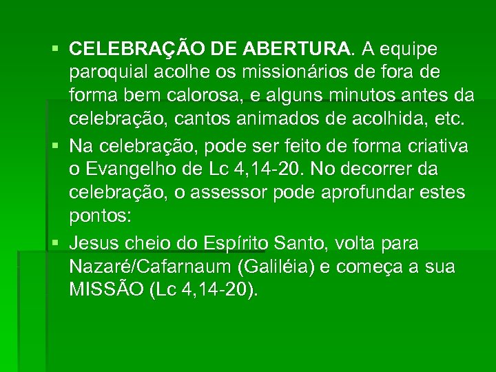 § CELEBRAÇÃO DE ABERTURA. A equipe paroquial acolhe os missionários de fora de forma