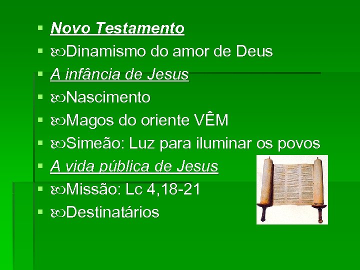 § § § § § Novo Testamento Dinamismo do amor de Deus A infância