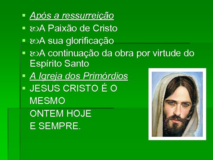 § § Após a ressurreição A Paixão de Cristo A sua glorificação A continuação