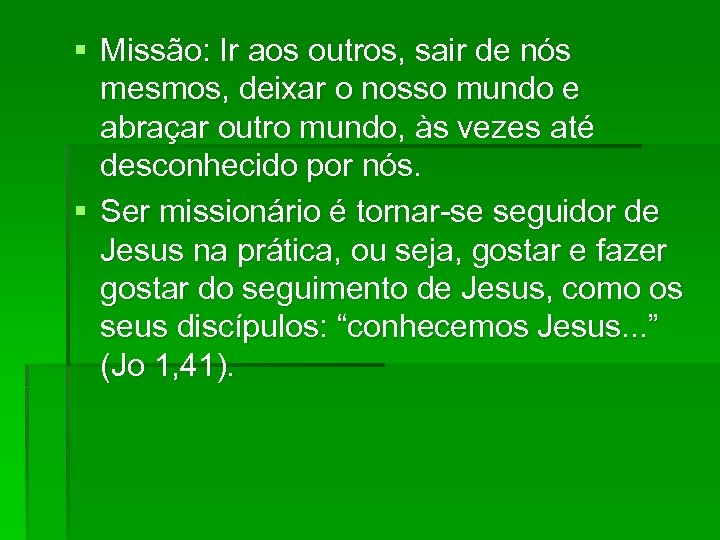§ Missão: Ir aos outros, sair de nós mesmos, deixar o nosso mundo e