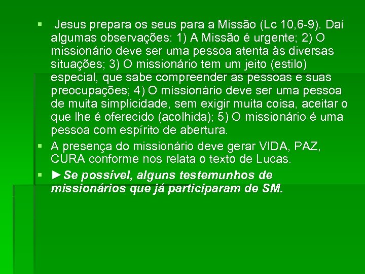 § Jesus prepara os seus para a Missão (Lc 10, 6 -9). Daí algumas