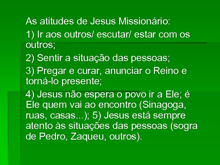 As atitudes de Jesus Missionário: 1) Ir aos outros/ escutar/ estar com os outros;