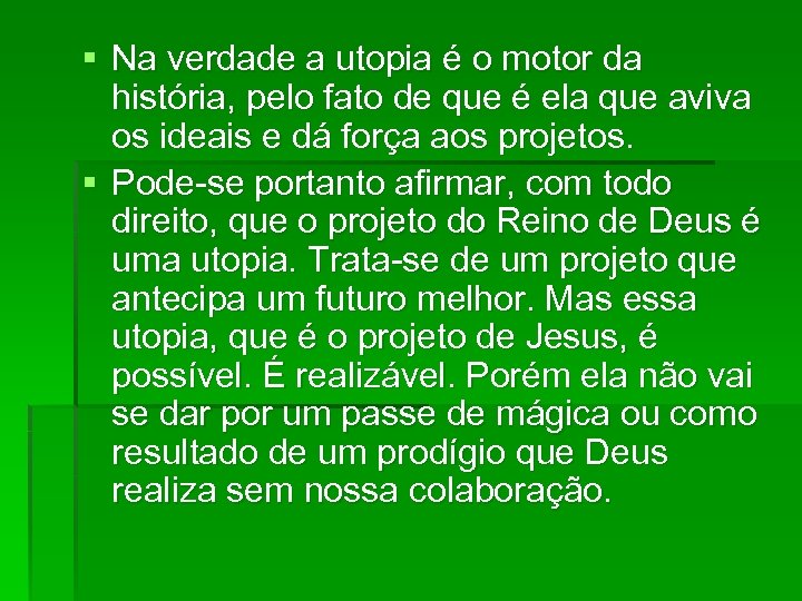 § Na verdade a utopia é o motor da história, pelo fato de que