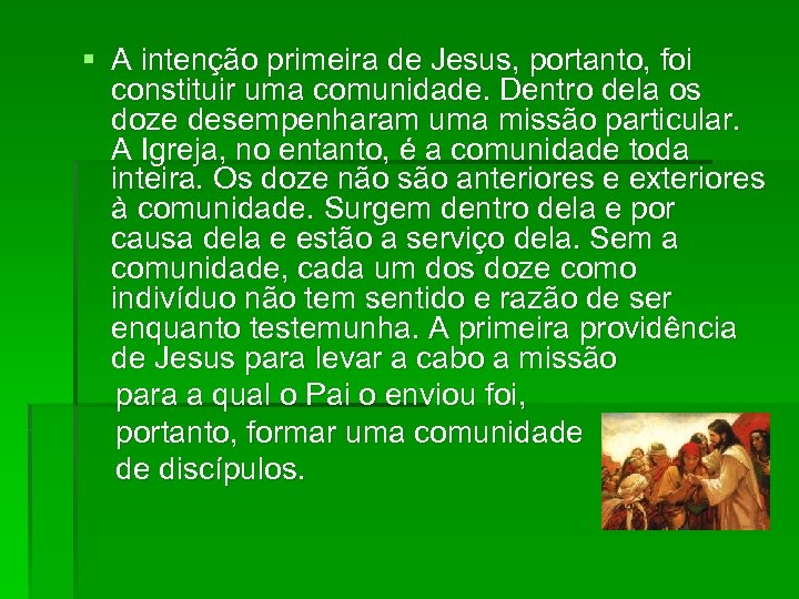 § A intenção primeira de Jesus, portanto, foi constituir uma comunidade. Dentro dela os