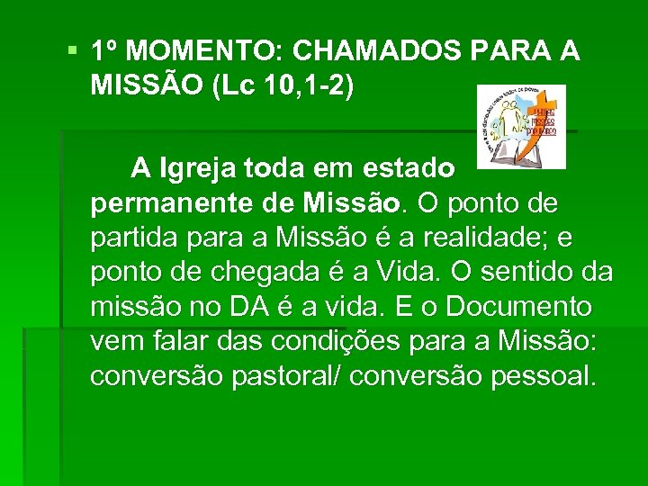 § 1º MOMENTO: CHAMADOS PARA A MISSÃO (Lc 10, 1 -2) A Igreja toda