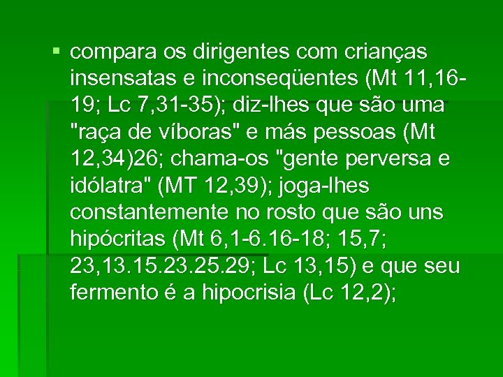 § compara os dirigentes com crianças insensatas e inconseqüentes (Mt 11, 1619; Lc 7,