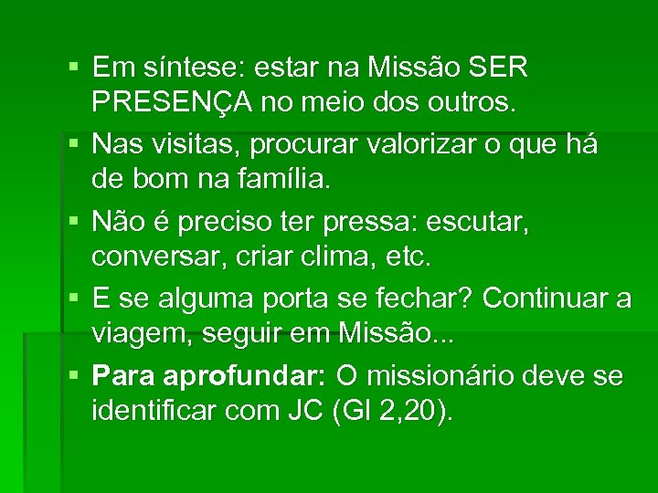 § Em síntese: estar na Missão SER PRESENÇA no meio dos outros. § Nas