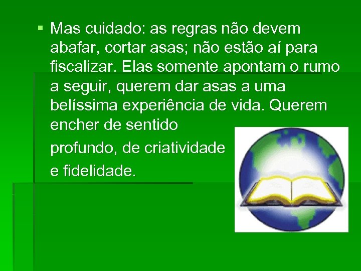 § Mas cuidado: as regras não devem abafar, cortar asas; não estão aí para