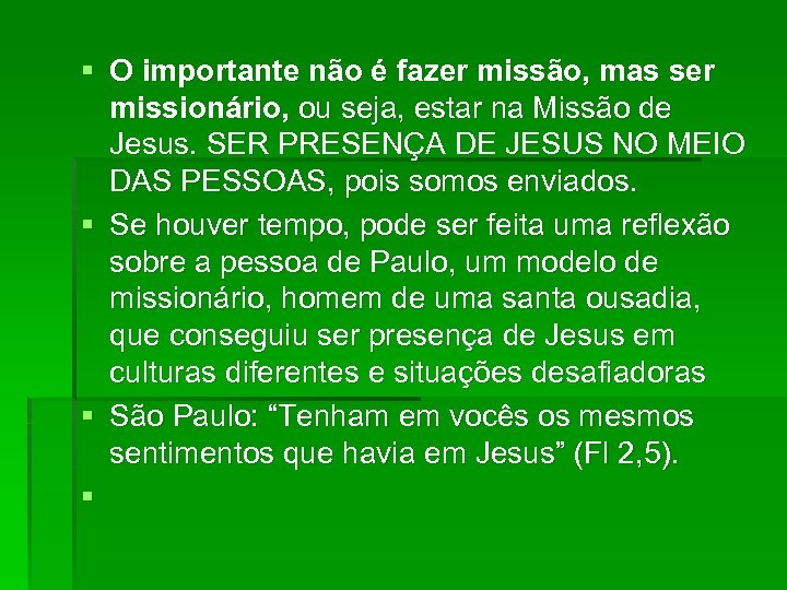 § O importante não é fazer missão, mas ser missionário, ou seja, estar na