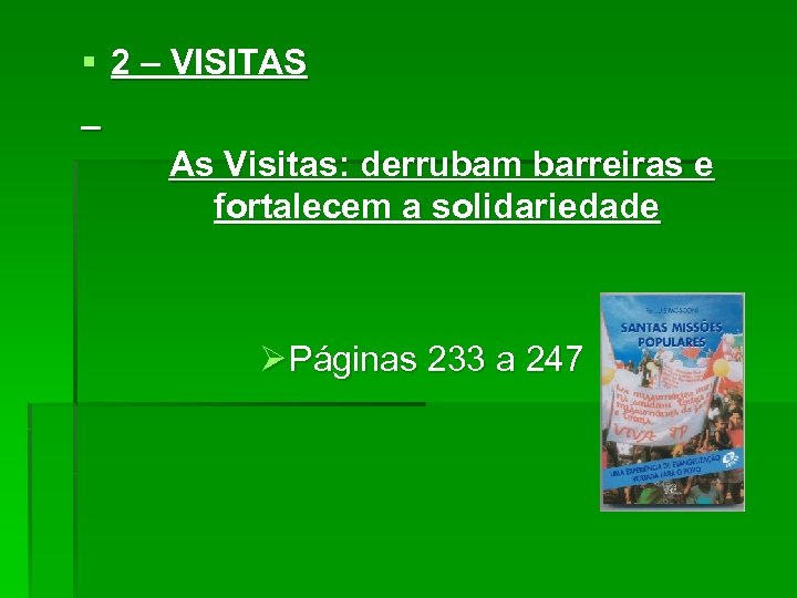 § 2 – VISITAS As Visitas: derrubam barreiras e fortalecem a solidariedade Ø Páginas