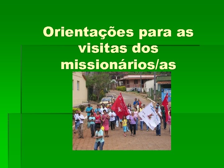 Orientações para as visitas dos missionários/as 
