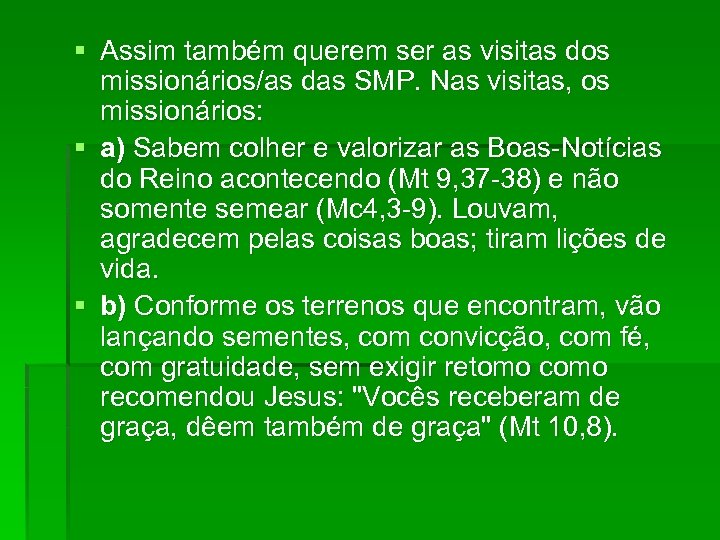 § Assim também querem ser as visitas dos missionários/as das SMP. Nas visitas, os