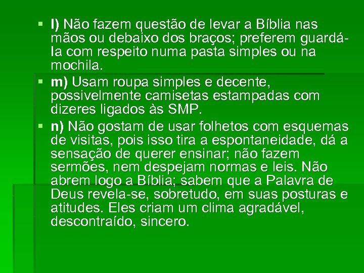 § I) Não fazem questão de levar a Bíblia nas mãos ou debaixo dos