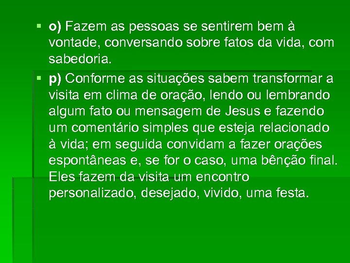 § o) Fazem as pessoas se sentirem bem à vontade, conversando sobre fatos da