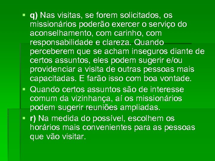 § q) Nas visitas, se forem solicitados, os missionários poderão exercer o serviço do