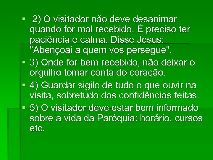 § 2) O visitador não deve desanimar quando for mal recebido. É preciso ter