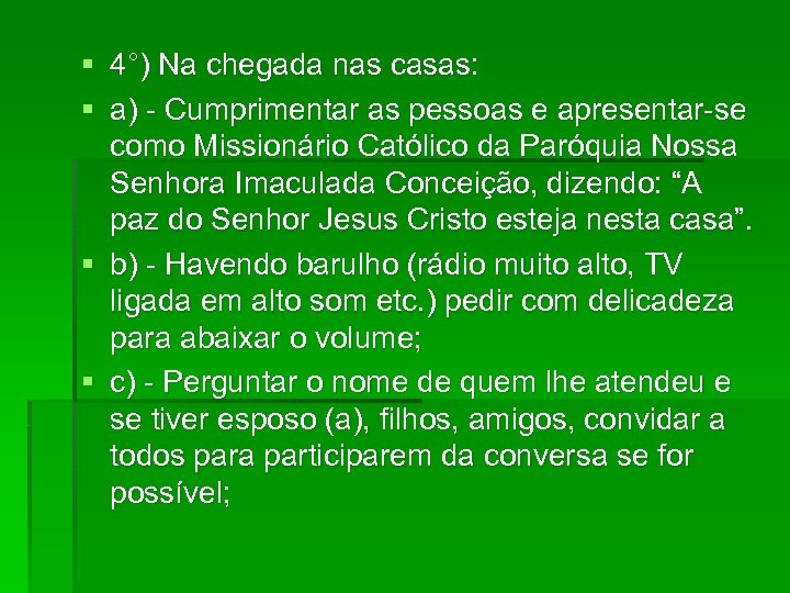 § 4°) Na chegada nas casas: § a) - Cumprimentar as pessoas e apresentar-se