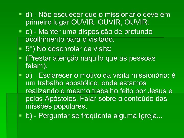 § d) - Não esquecer que o missionário deve em primeiro lugar OUVIR, OUVIR;