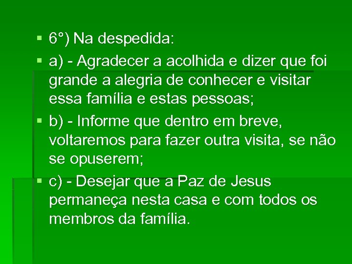 § 6°) Na despedida: § a) - Agradecer a acolhida e dizer que foi