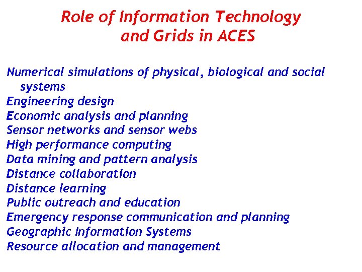 Role of Information Technology and Grids in ACES Numerical simulations of physical, biological and