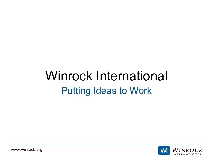 Winrock International Putting Ideas to Work www. winrock. org 