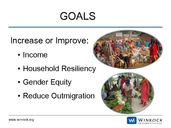 GOALS Increase or Improve: • Income • Household Resiliency • Gender Equity • Reduce