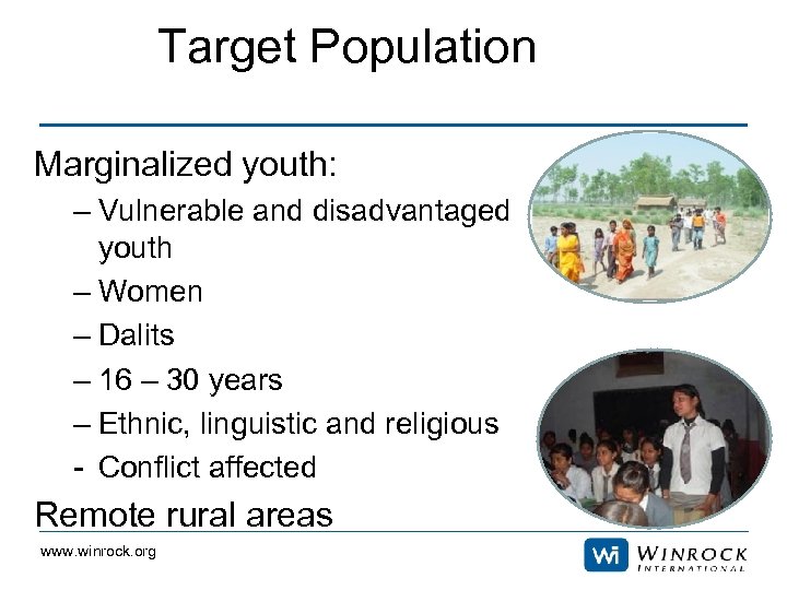 Target Population Marginalized youth: – Vulnerable and disadvantaged youth – Women – Dalits –