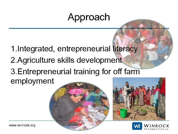 Approach 1. Integrated, entrepreneurial literacy 2. Agriculture skills development 3. Entrepreneurial training for off