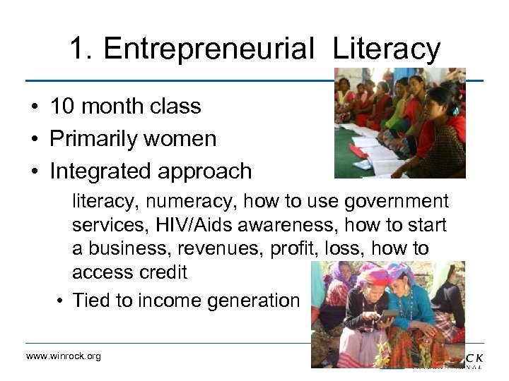 1. Entrepreneurial Literacy • 10 month class • Primarily women • Integrated approach literacy,