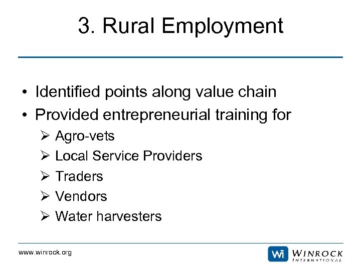 3. Rural Employment • Identified points along value chain • Provided entrepreneurial training for