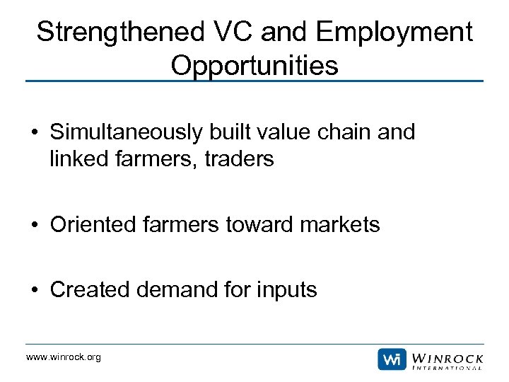 Strengthened VC and Employment Opportunities • Simultaneously built value chain and linked farmers, traders