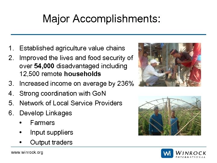 Major Accomplishments: 1. Established agriculture value chains 2. Improved the lives and food security