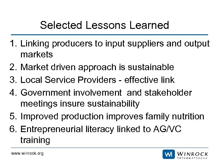 Selected Lessons Learned 1. Linking producers to input suppliers and output markets 2. Market