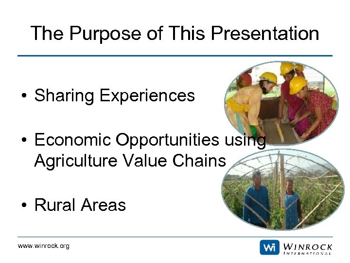 The Purpose of This Presentation • Sharing Experiences • Economic Opportunities using Agriculture Value