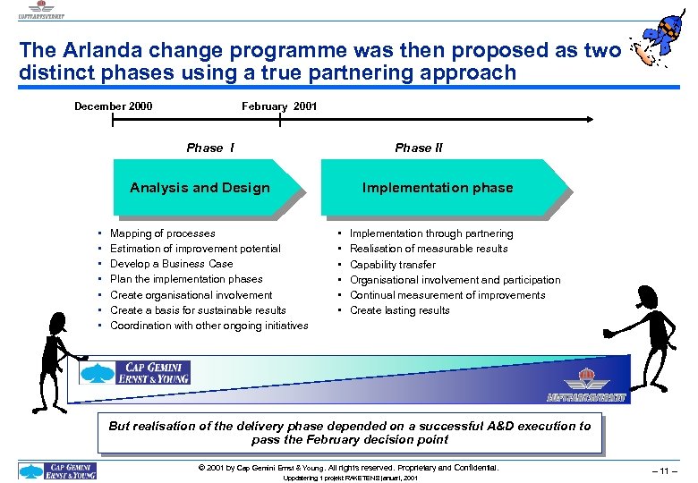 The Arlanda change programme was then proposed as two distinct phases using a true
