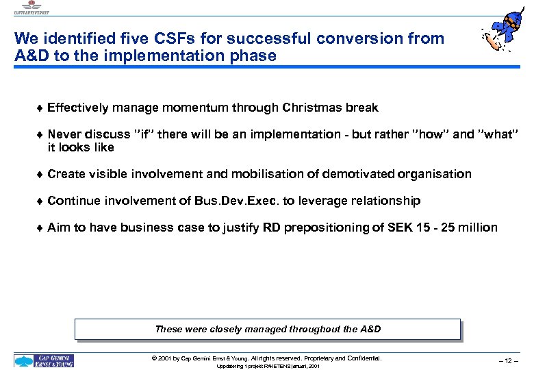 We identified five CSFs for successful conversion from A&D to the implementation phase ¨