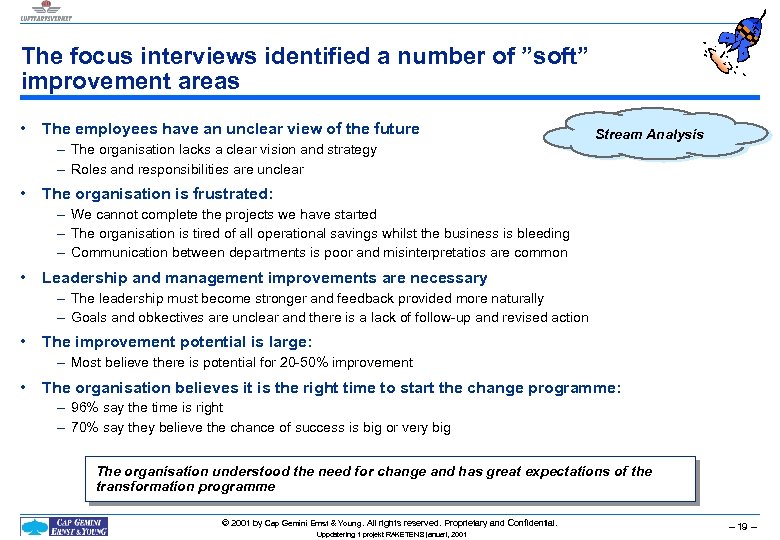 The focus interviews identified a number of ”soft” improvement areas • The employees have