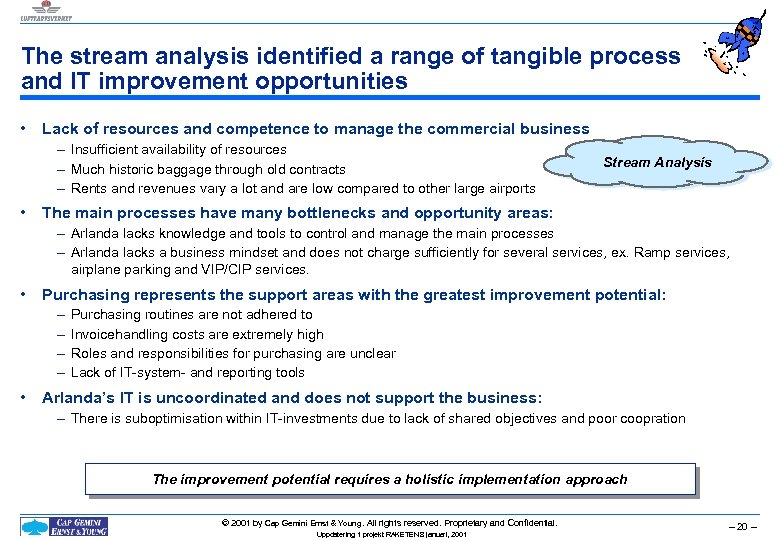 The stream analysis identified a range of tangible process and IT improvement opportunities •