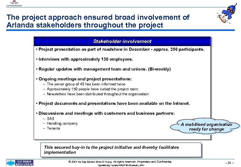 The project approach ensured broad involvement of Arlanda stakeholders throughout the project Stakeholder involvement