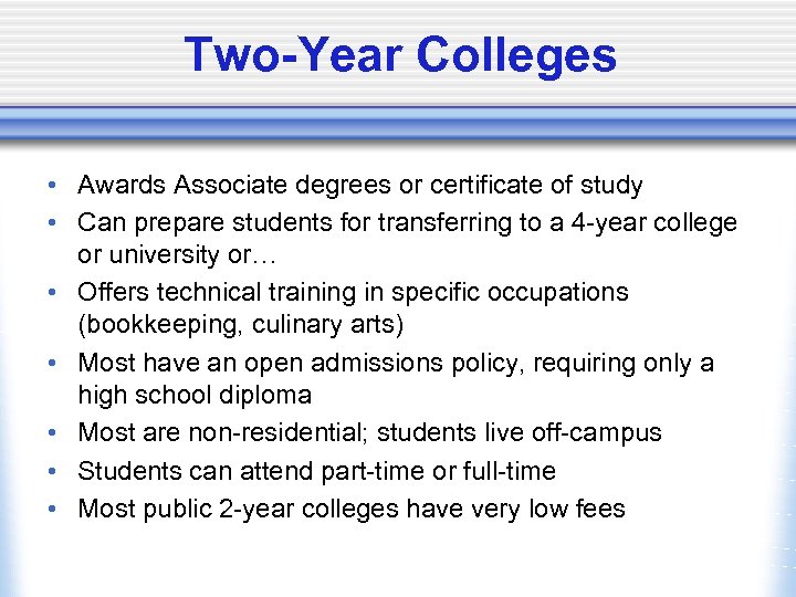 Two-Year Colleges • Awards Associate degrees or certificate of study • Can prepare students