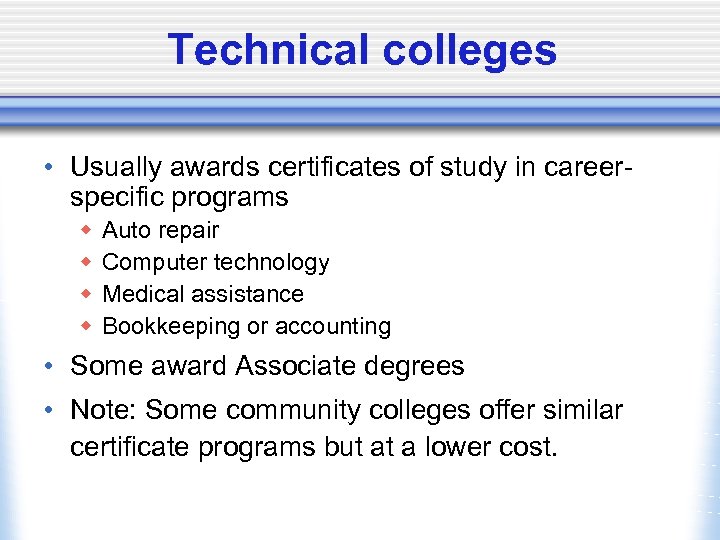 Technical colleges • Usually awards certificates of study in careerspecific programs w w Auto