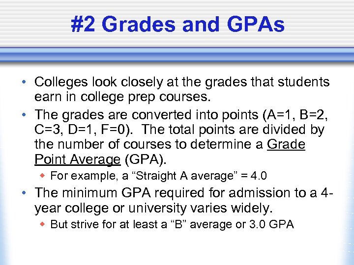 #2 Grades and GPAs • Colleges look closely at the grades that students earn