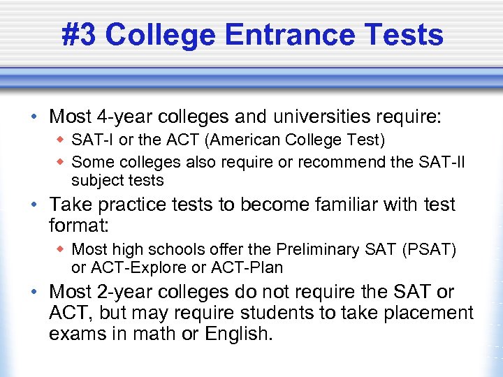 #3 College Entrance Tests • Most 4 -year colleges and universities require: w SAT-I