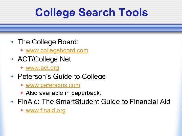 College Search Tools • The College Board: w www. collegeboard. com • ACT/College Net