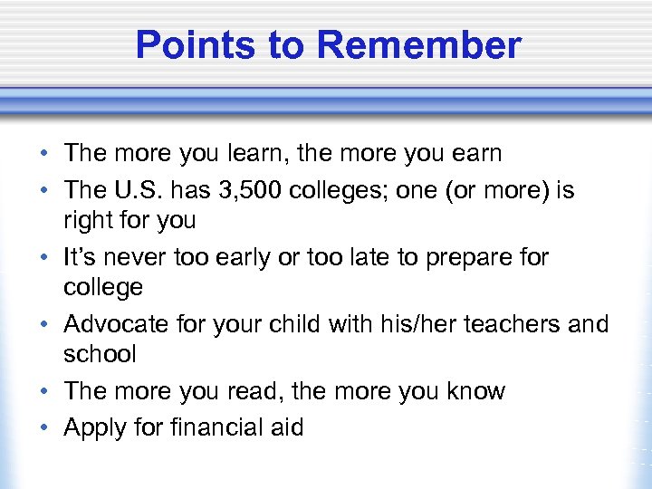 Points to Remember • The more you learn, the more you earn • The