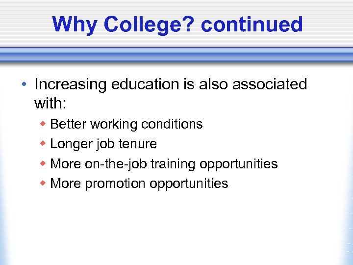 Why College? continued • Increasing education is also associated with: w Better working conditions