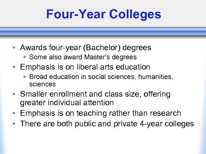 Four-Year Colleges • Awards four-year (Bachelor) degrees w Some also award Master’s degrees •