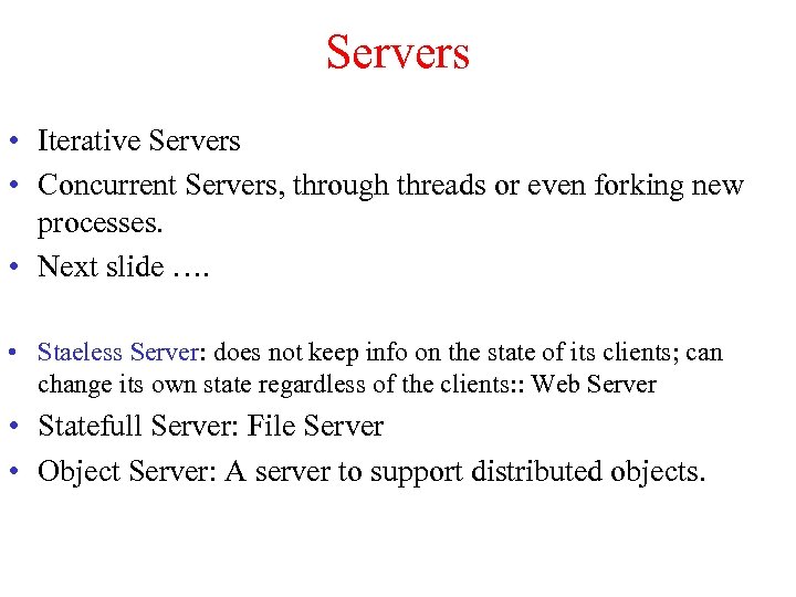 Servers • Iterative Servers • Concurrent Servers, through threads or even forking new processes.