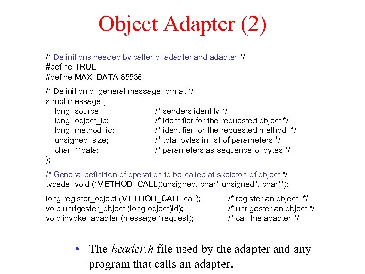 Object Adapter (2) /* Definitions needed by caller of adapter and adapter */ #define